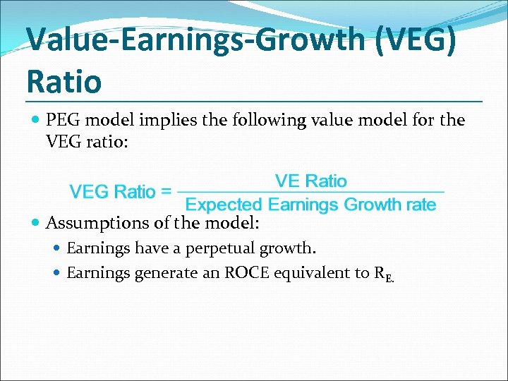 Value-Earnings-Growth (VEG) Ratio PEG model implies the following value model for the VEG ratio: