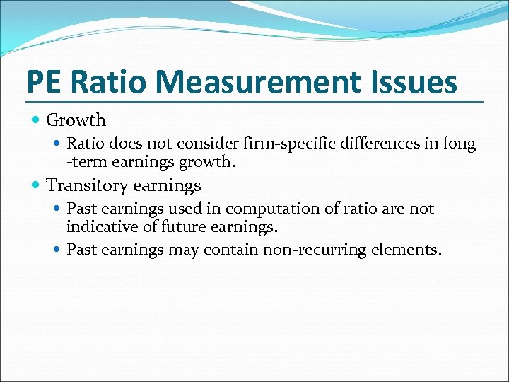 PE Ratio Measurement Issues Growth Ratio does not consider firm-specific differences in long -term