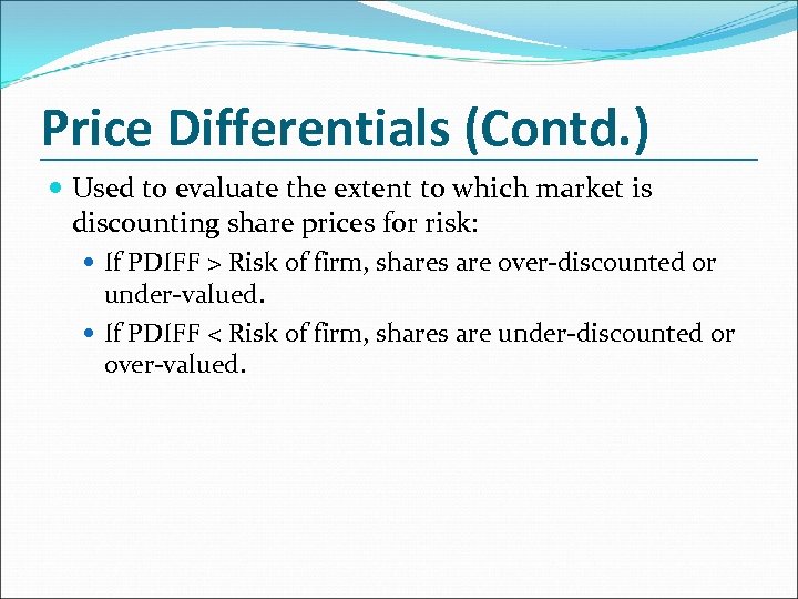 Price Differentials (Contd. ) Used to evaluate the extent to which market is discounting