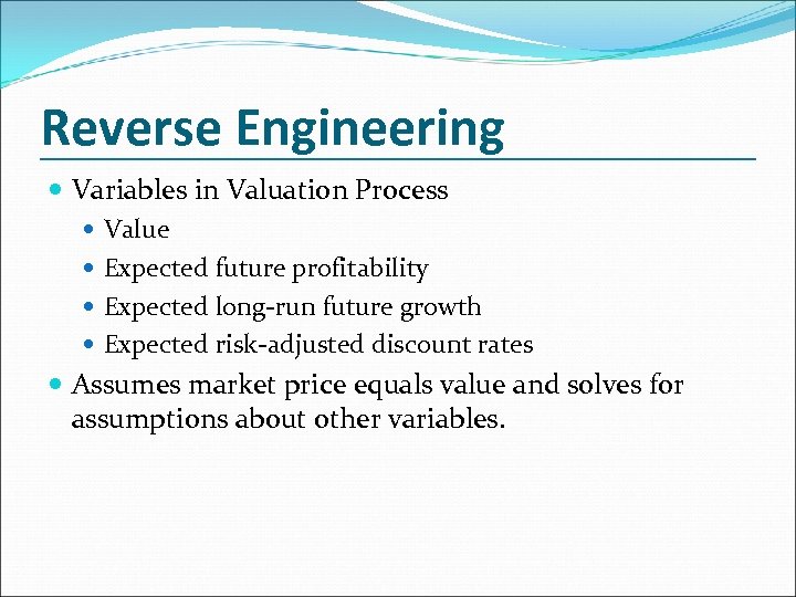 Reverse Engineering Variables in Valuation Process Value Expected future profitability Expected long-run future growth