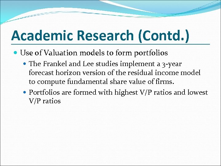 Academic Research (Contd. ) Use of Valuation models to form portfolios The Frankel and