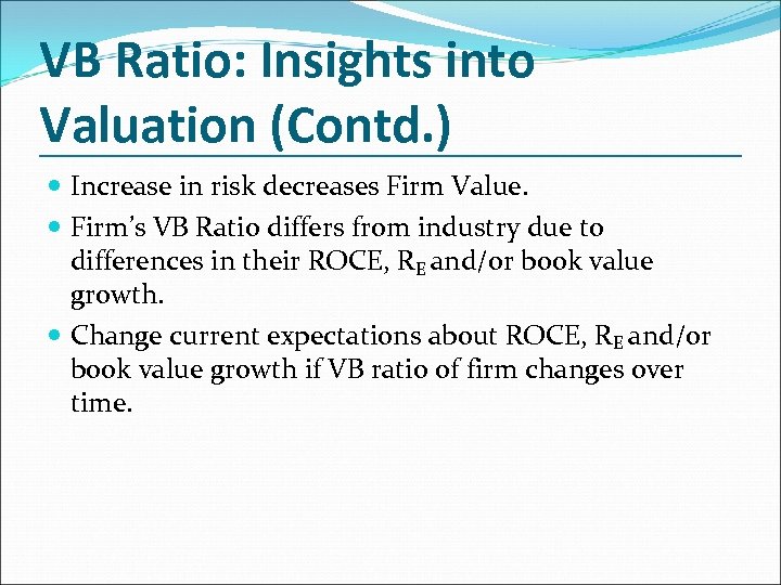 VB Ratio: Insights into Valuation (Contd. ) Increase in risk decreases Firm Value. Firm’s