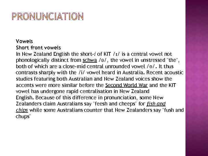Vowels Short front vowels In New Zealand English the short-i of KIT /ɪ/ is