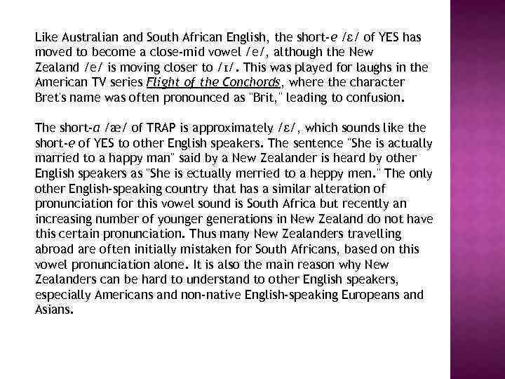Like Australian and South African English, the short-e /ɛ/ of YES has moved to