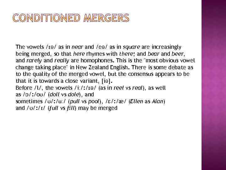 The vowels /ɪə/ as in near and /eə/ as in square increasingly being merged,