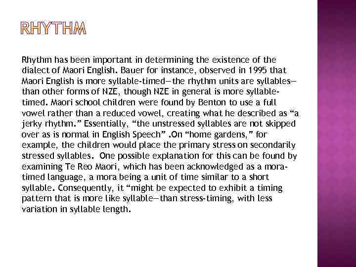 Rhythm has been important in determining the existence of the dialect of Maori English.
