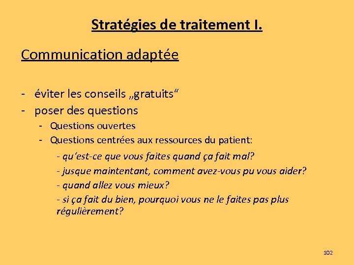 Stratégies de traitement I. Communication adaptée - éviter les conseils „gratuits“ - poser des