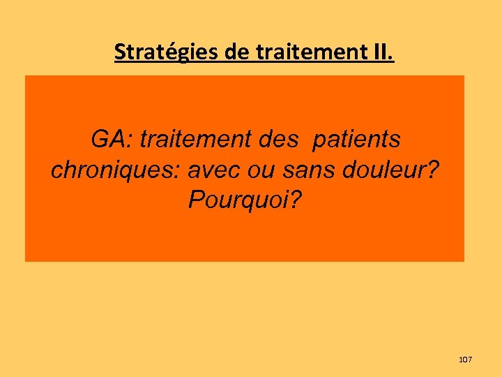 Stratégies de traitement II. Traiter avec ou sans douleur? GA: traitement des patients Avec