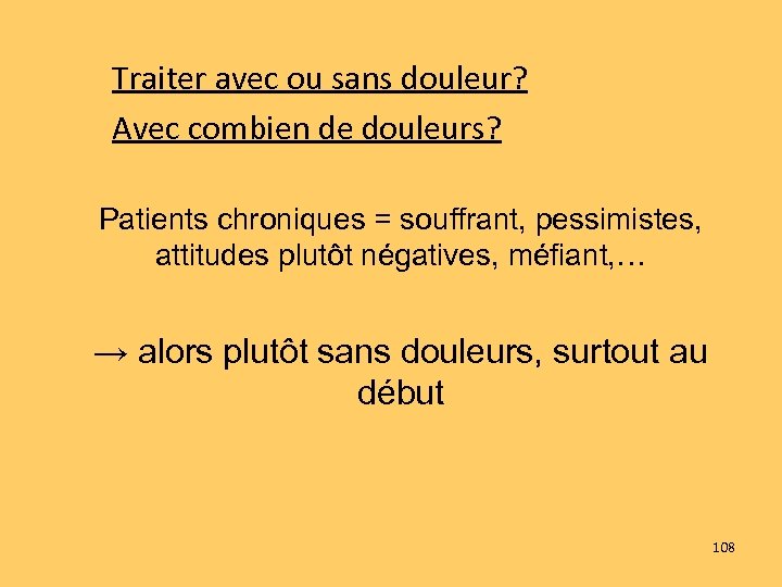 Traiter avec ou sans douleur? Avec combien de douleurs? Patients chroniques = souffrant, pessimistes,
