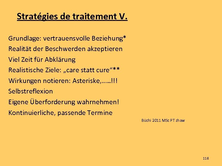 Stratégies de traitement V. Grundlage: vertrauensvolle Beziehung* Realität der Beschwerden akzeptieren Viel Zeit für
