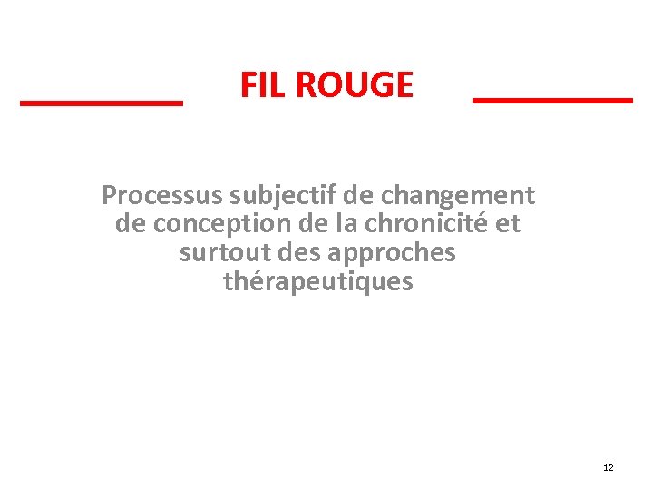 FIL ROUGE Processus subjectif de changement de conception de la chronicité et surtout des