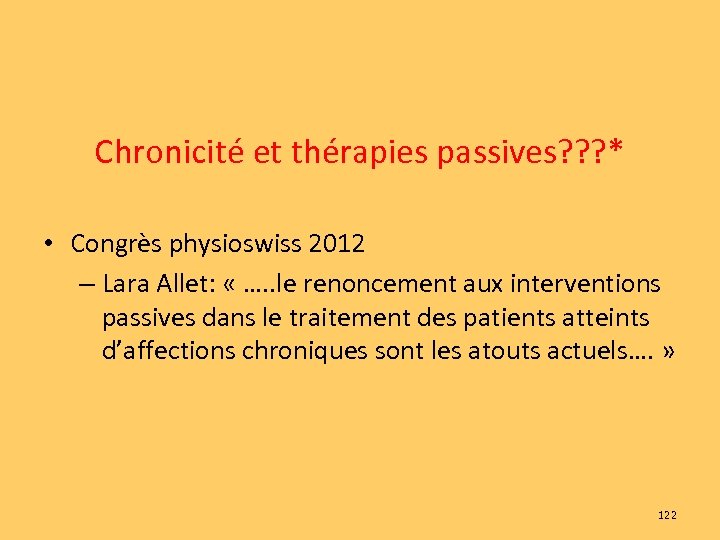 Chronicité et thérapies passives? ? ? * • Congrès physioswiss 2012 – Lara Allet: