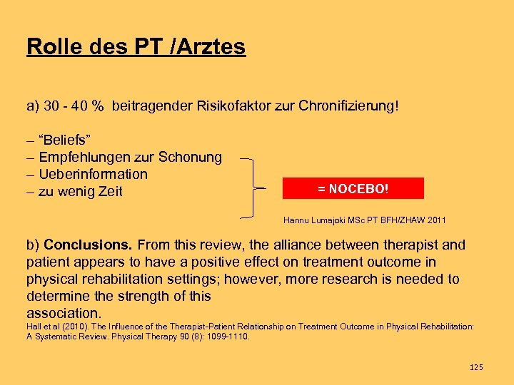 Rolle des PT /Arztes a) 30 - 40 % beitragender Risikofaktor zur Chronifizierung! –