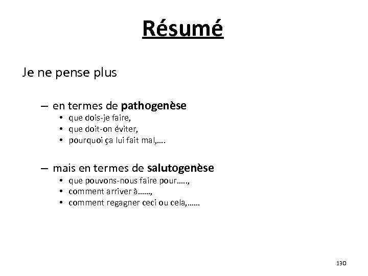 Résumé Je ne pense plus – en termes de pathogenèse • que dois-je faire,
