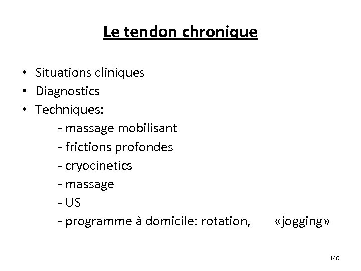 Le tendon chronique • Situations cliniques • Diagnostics • Techniques: - massage mobilisant -
