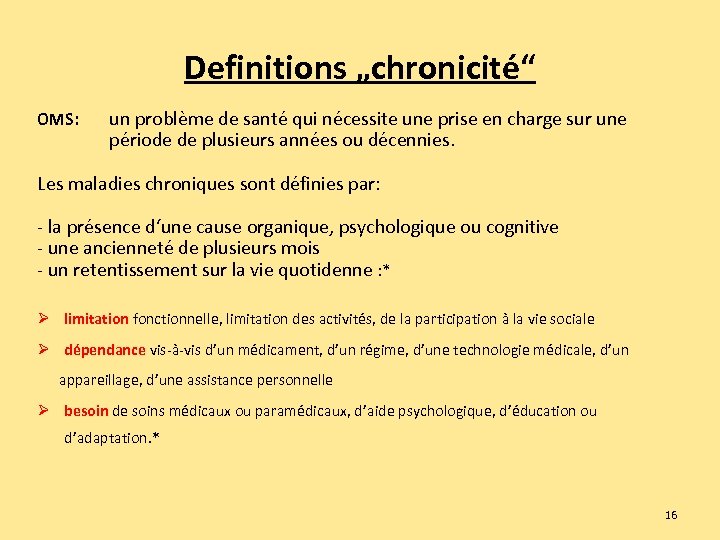 Definitions „chronicité“ OMS: un problème de santé qui nécessite une prise en charge sur
