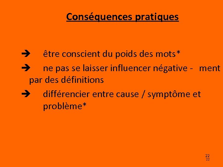 Conséquences pratiques être conscient du poids des mots* ne pas se laisser influencer négative