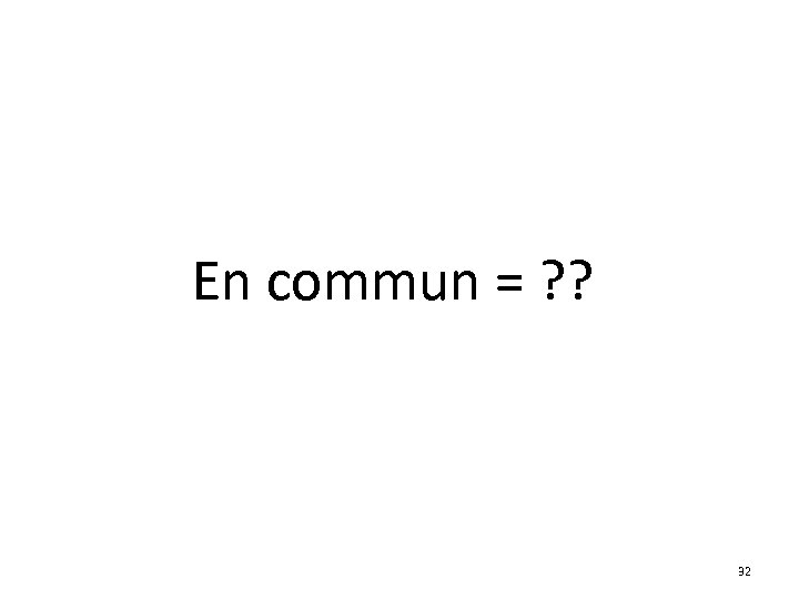  En commun = ? ? 32 