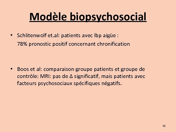 Modèle biopsychosocial • Schlitenwolf et. al: patients avec lbp aigüe : 78% pronostic positif