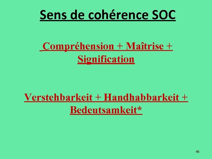 Sens de cohérence SOC Compréhension + Maîtrise + Signification Verstehbarkeit + Handhabbarkeit + Bedeutsamkeit*