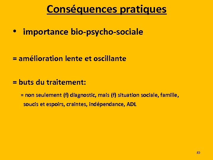 Conséquences pratiques • importance bio-psycho-sociale = amélioration lente et oscillante = buts du traitement: