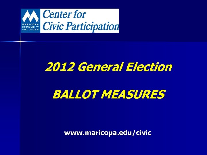 2012 General Election BALLOT MEASURES www. maricopa. edu/civic 