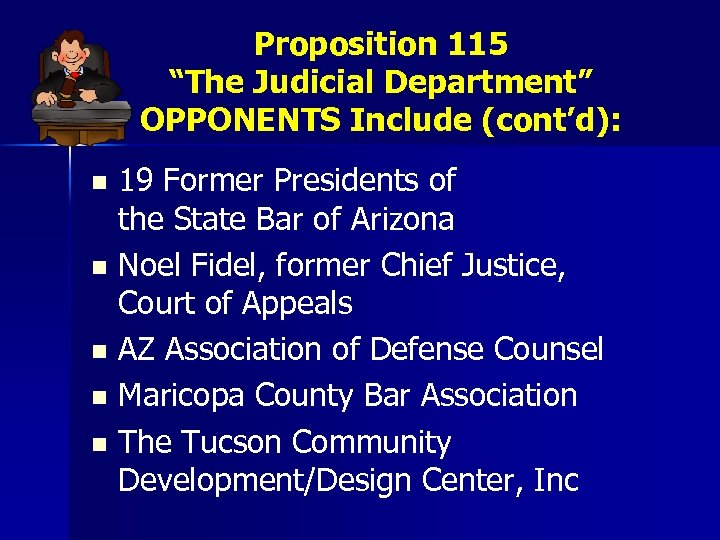 Proposition 115 “The Judicial Department” OPPONENTS Include (cont’d): 19 Former Presidents of the State