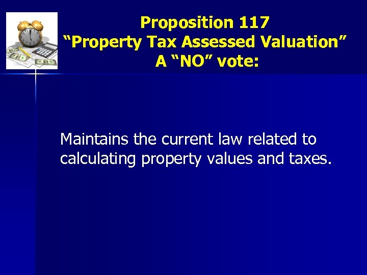 Proposition 117 “Property Tax Assessed Valuation” A “NO” vote: Maintains the current law related