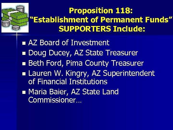 Proposition 118: “Establishment of Permanent Funds” SUPPORTERS Include: AZ Board of Investment n Doug