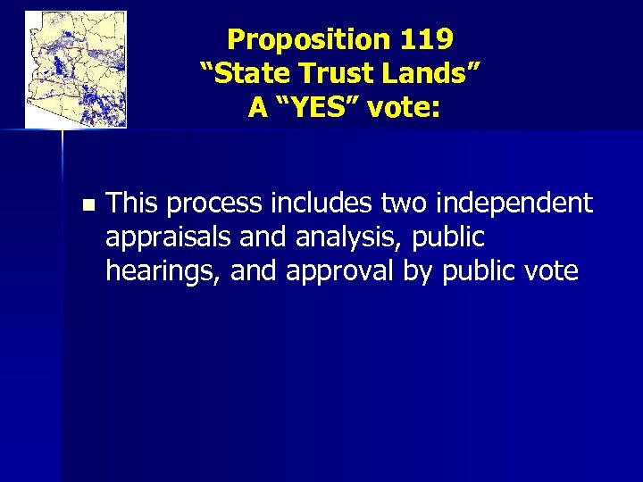 Proposition 119 “State Trust Lands” A “YES” vote: n This process includes two independent