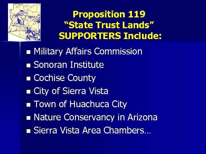 Proposition 119 “State Trust Lands” SUPPORTERS Include: Military Affairs Commission n Sonoran Institute n