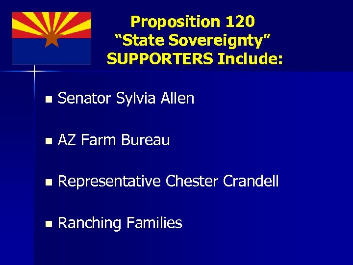 Proposition 120 “State Sovereignty” SUPPORTERS Include: n Senator Sylvia Allen n AZ Farm Bureau