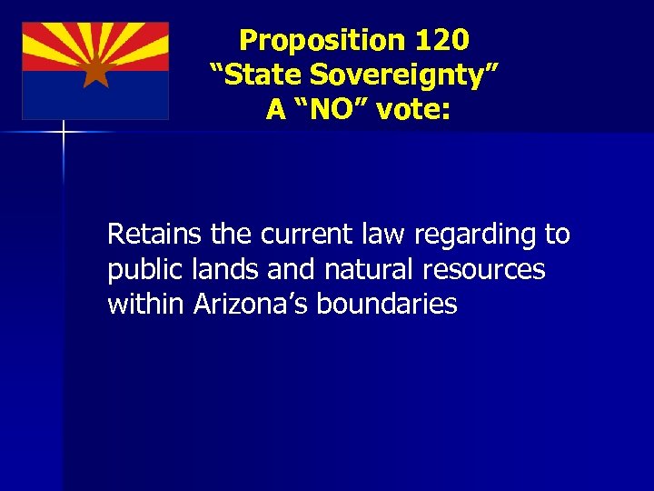 Proposition 120 “State Sovereignty” A “NO” vote: Retains the current law regarding to public