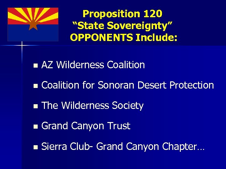 Proposition 120 “State Sovereignty” OPPONENTS Include: n AZ Wilderness Coalition n Coalition for Sonoran