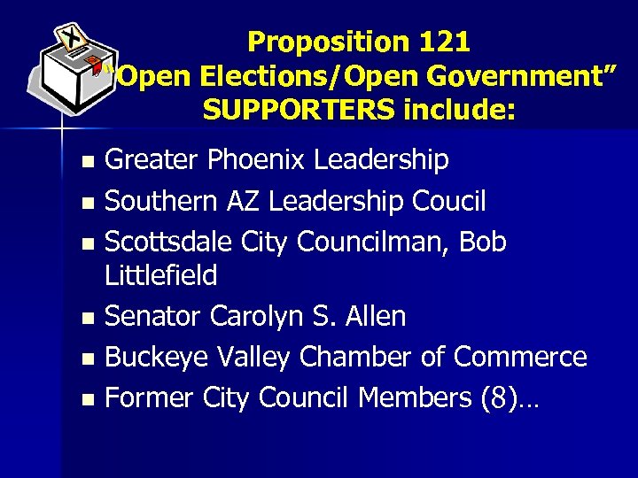 Proposition 121 “Open Elections/Open Government” SUPPORTERS include: Greater Phoenix Leadership n Southern AZ Leadership