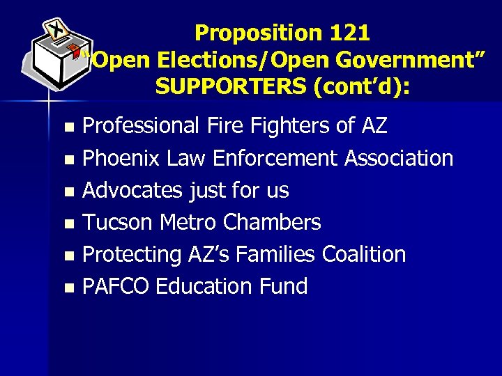 Proposition 121 “Open Elections/Open Government” SUPPORTERS (cont’d): Professional Fire Fighters of AZ n Phoenix