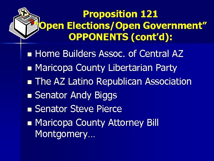 Proposition 121 “Open Elections/Open Government” OPPONENTS (cont’d): Home Builders Assoc. of Central AZ n