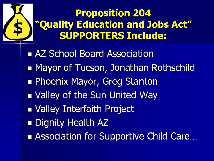Proposition 204 “Quality Education and Jobs Act” SUPPORTERS Include: AZ School Board Association n