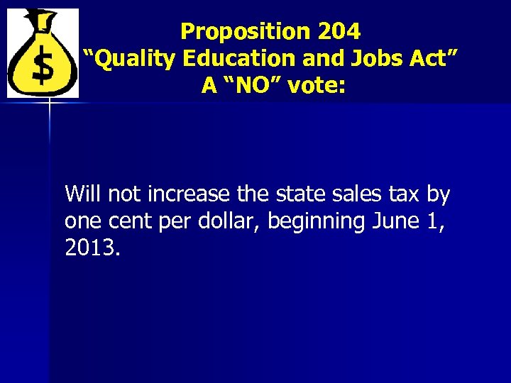 Proposition 204 “Quality Education and Jobs Act” A “NO” vote: Will not increase the