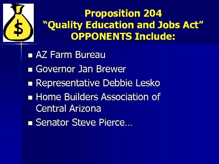 Proposition 204 “Quality Education and Jobs Act” OPPONENTS Include: AZ Farm Bureau n Governor