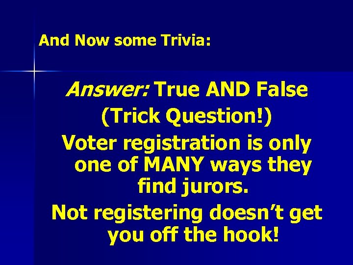And Now some Trivia: Answer: True AND False (Trick Question!) Voter registration is only