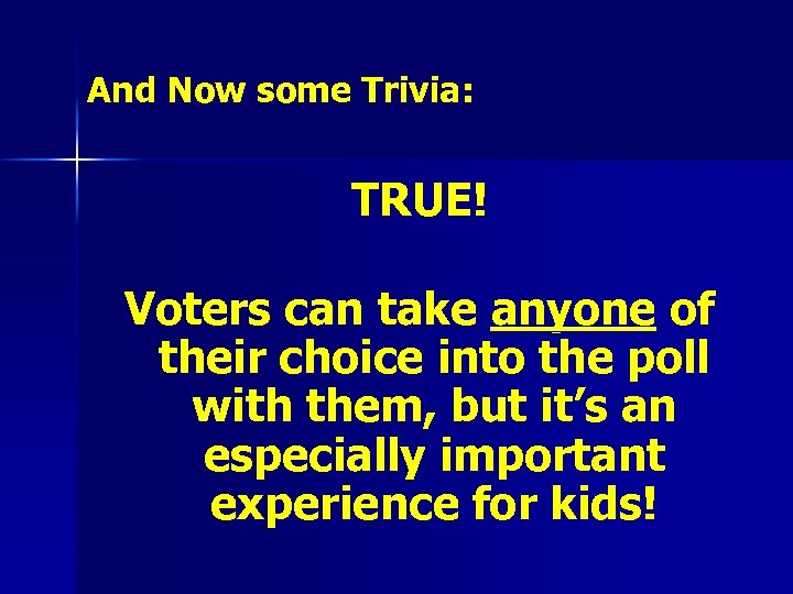 And Now some Trivia: TRUE! Voters can take anyone of their choice into the