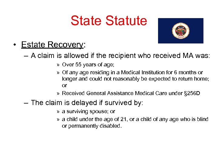 State Statute • Estate Recovery: – A claim is allowed if the recipient who