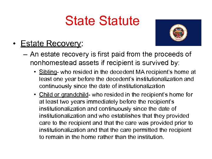 State Statute • Estate Recovery: – An estate recovery is first paid from the