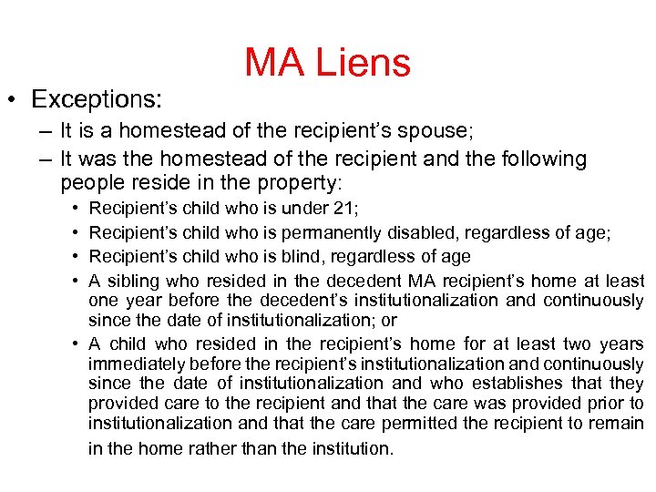 MA Liens • Exceptions: – It is a homestead of the recipient’s spouse; –