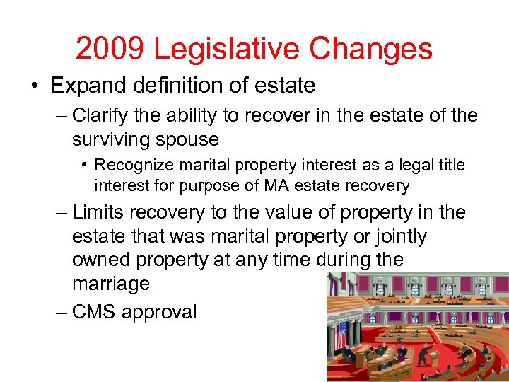 2009 Legislative Changes • Expand definition of estate – Clarify the ability to recover