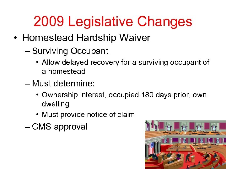 2009 Legislative Changes • Homestead Hardship Waiver – Surviving Occupant • Allow delayed recovery