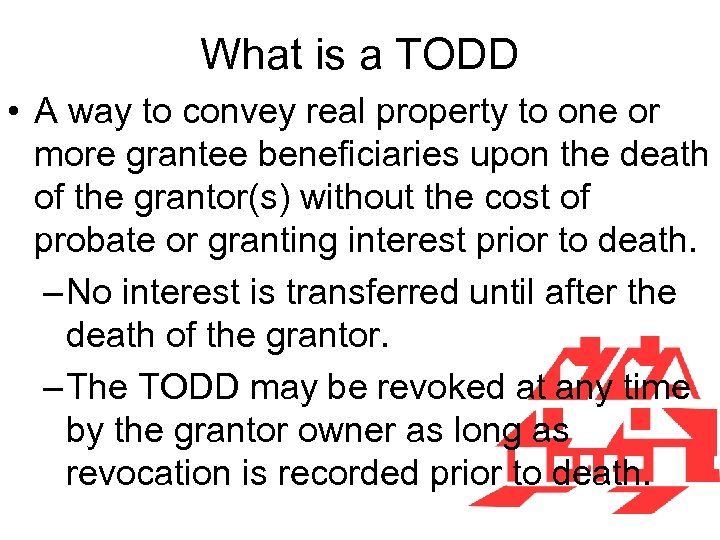 What is a TODD • A way to convey real property to one or