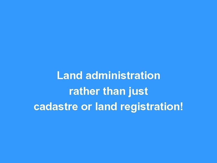 Land administration rather than just cadastre or land registration! 