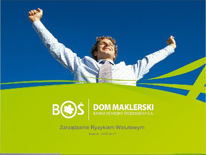 Zarządzanie Ryzykiem Walutowym Kraków , 2015 -04 -17 